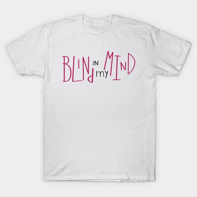 Blind in My Mind, cute aphantastic, aphantasia awareness T-Shirt by emmjott